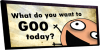 What do you want to GOO today?
